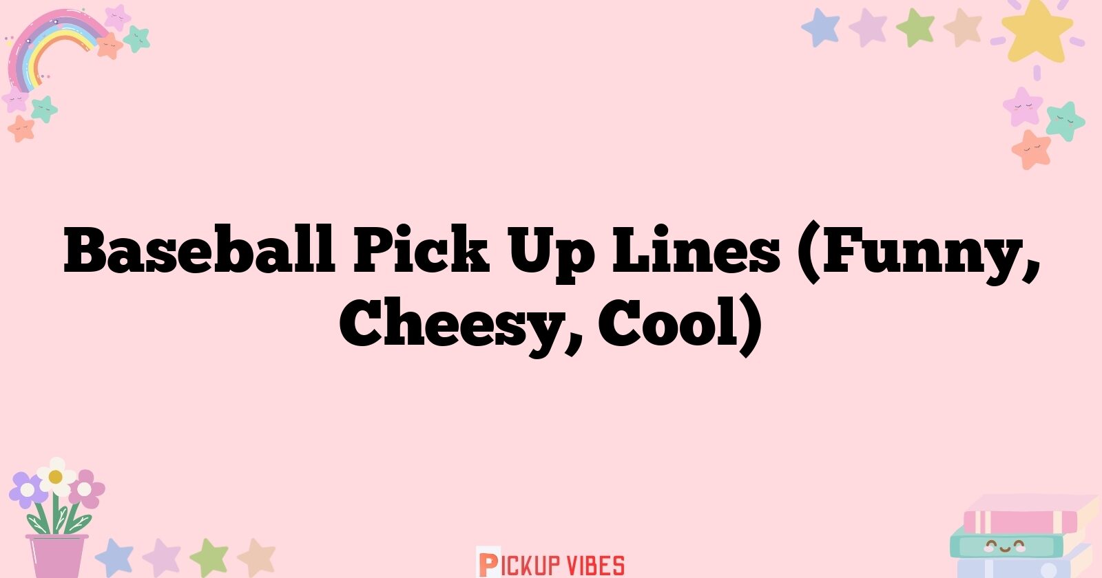 Pick-Up Lines About Baseball That Actually Hit (Fun Viral Content)