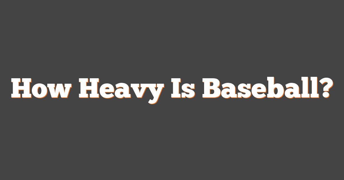 How Heavy Is a Baseball? The Exact Weight MLB Uses